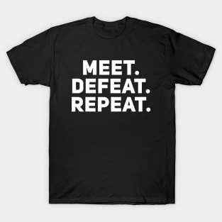 Meet Defeat Repeat T-Shirt